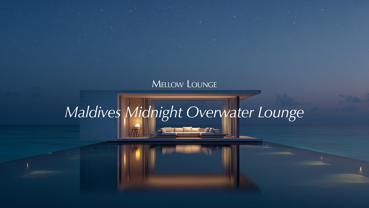 몰디브의 깊은 밤, 수상 라운지 (Maldives Midnight Overwater Lounge) | Mellow Lounge