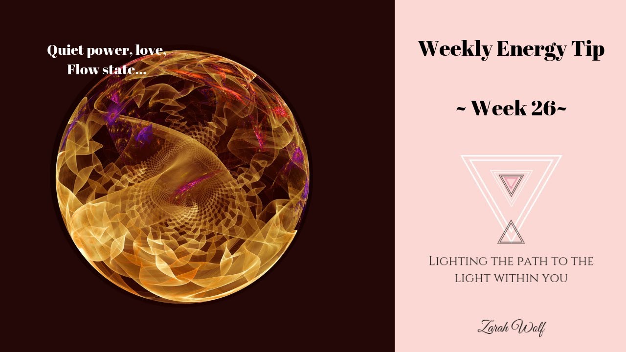 Weekly Energy Tip ~ Week 26 | (Quiet power, Love, Flow State...)