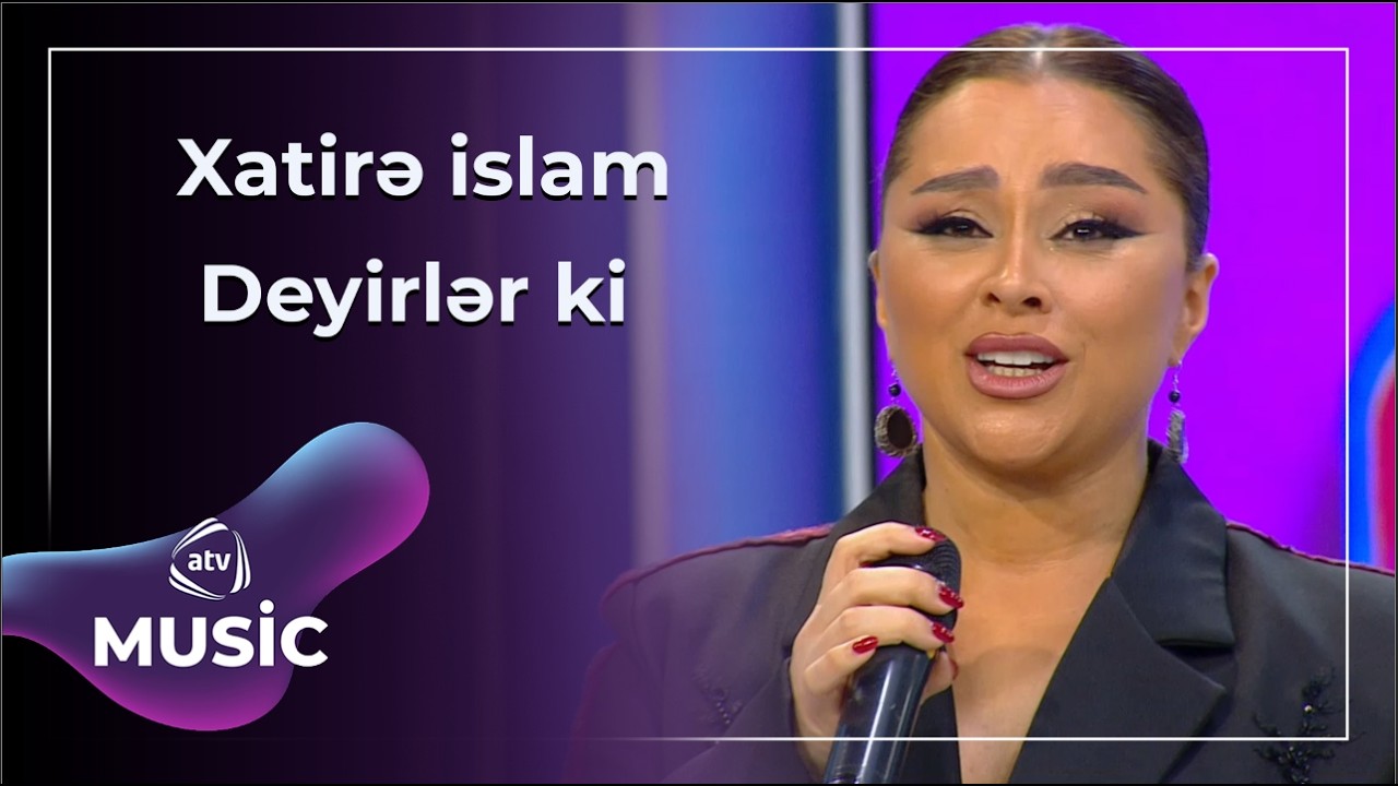 Deyirlər ki - Xatirə İslam