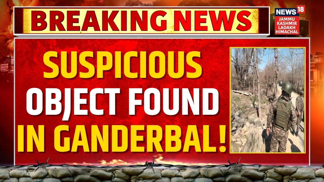 Breaking News: Suspicious Object Found in Ganderbal Creates Chaos! | Jammu Kashmir | News18 JKLH