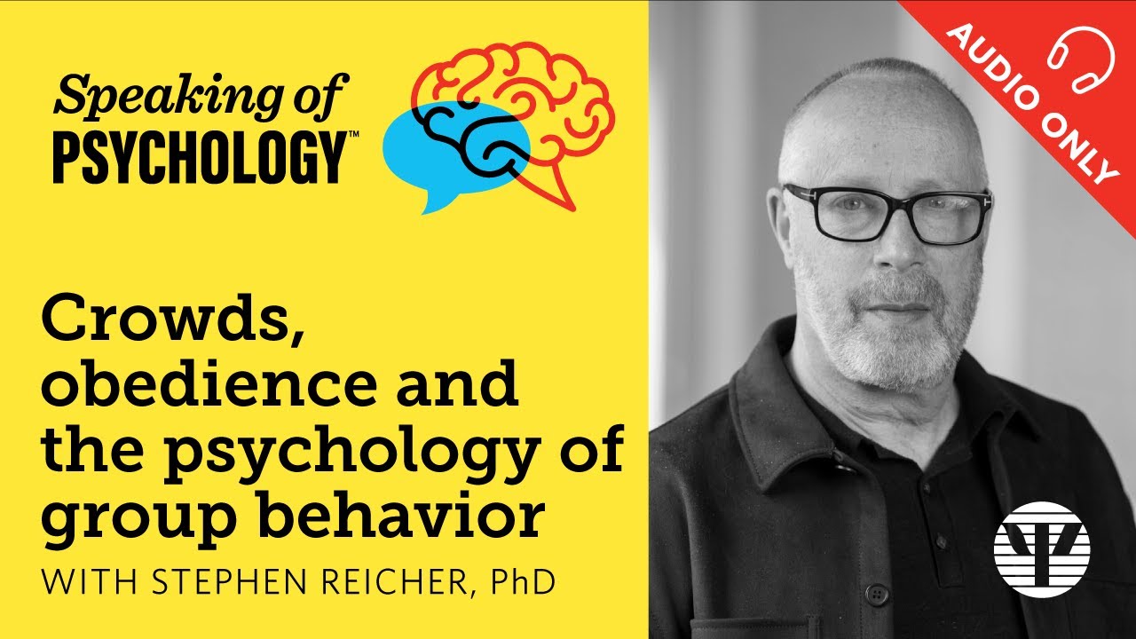 Crowds, obedience, the science of group behavior, with Stephen Reicher, PhD | Speaking of Psychology