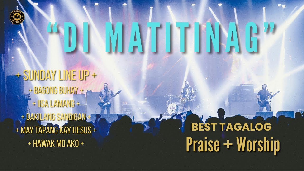 'Di Matitinag : Best Tagalog Praise and Worship | New 2025 | Non Stop Worship | New Sunday Line Up.