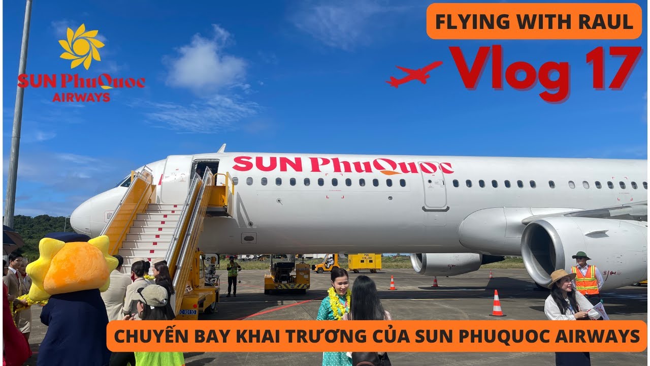 Vlog 17: Chuyến bay Khai trương cùng tân binh Sun PhuQuoc Airways