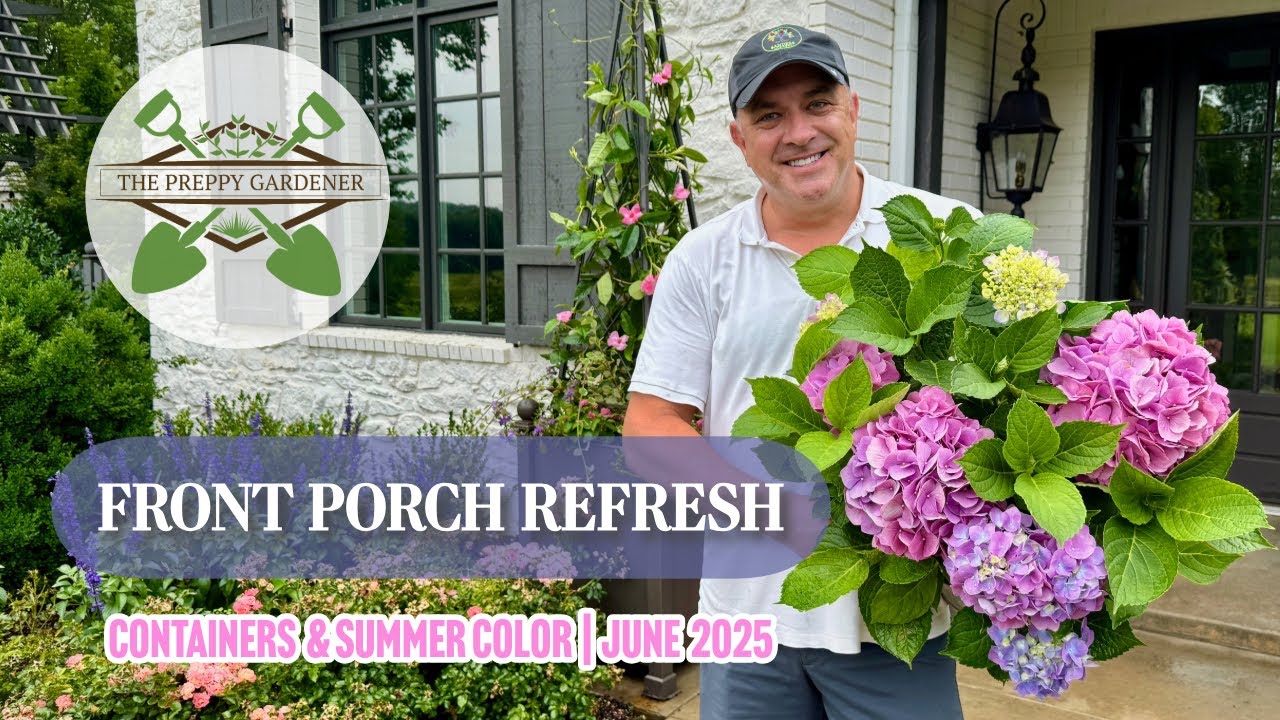 Front Porch Refresh 2025 🌸 | Containers, Trellises & Summer Color with The Preppy Gardener