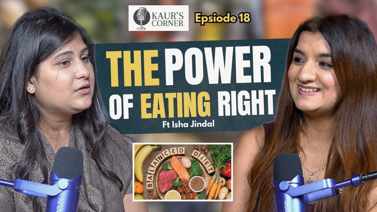 The Power of Eating Right | Diet, Nutrition & Lifestyle Tips ft Isha Jindal| Ep 18 |Kaur&rsquo;s Corner