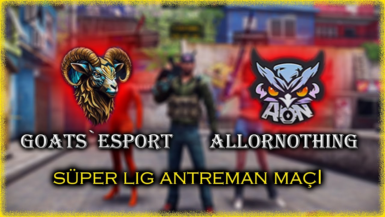 SÜPER LİG ANTREMAN MAÇI | GOATS`eSport vs ALLORNOTHING