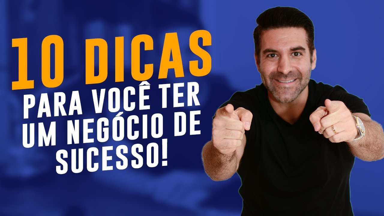10 dicas para você ter um negócio de sucesso | Reinaldo Zanon