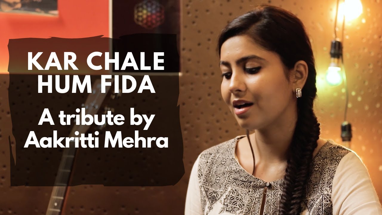 KAR CHALE HUM FIDA | BY AAKRITTI MEHRA