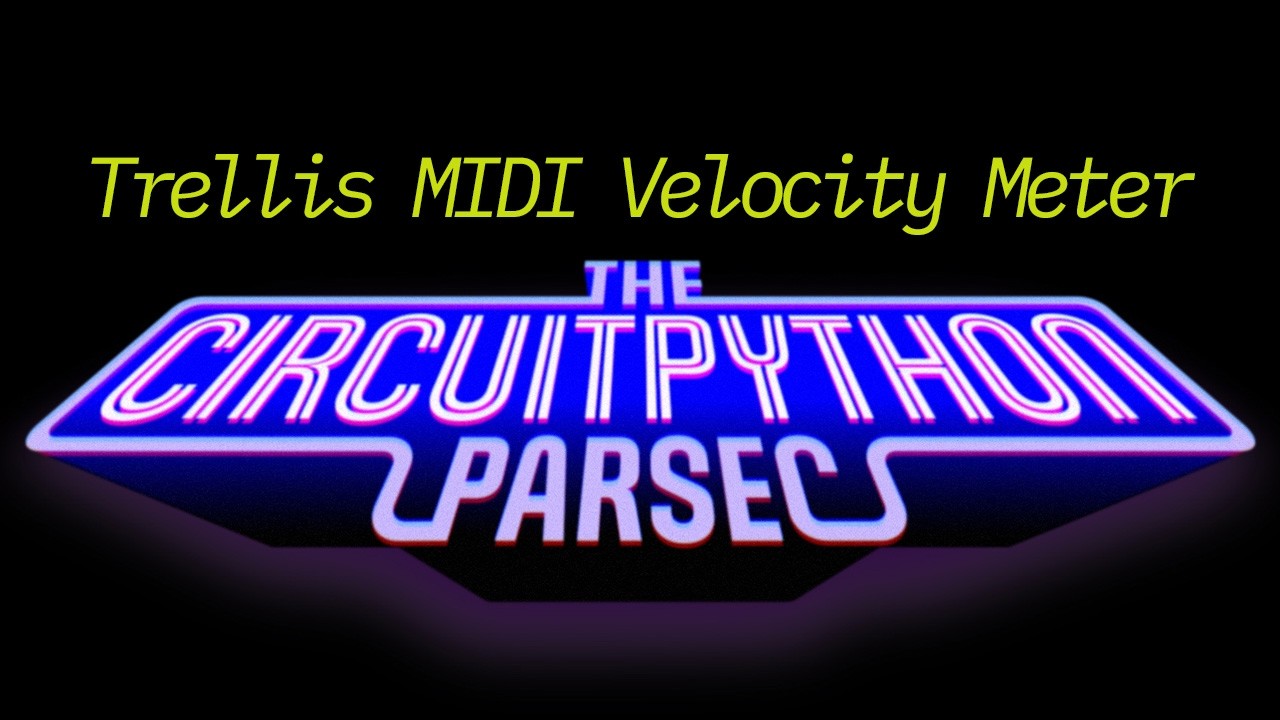 John Park's CircuitPython Parsec: Trellis MIDI Velocity Meter