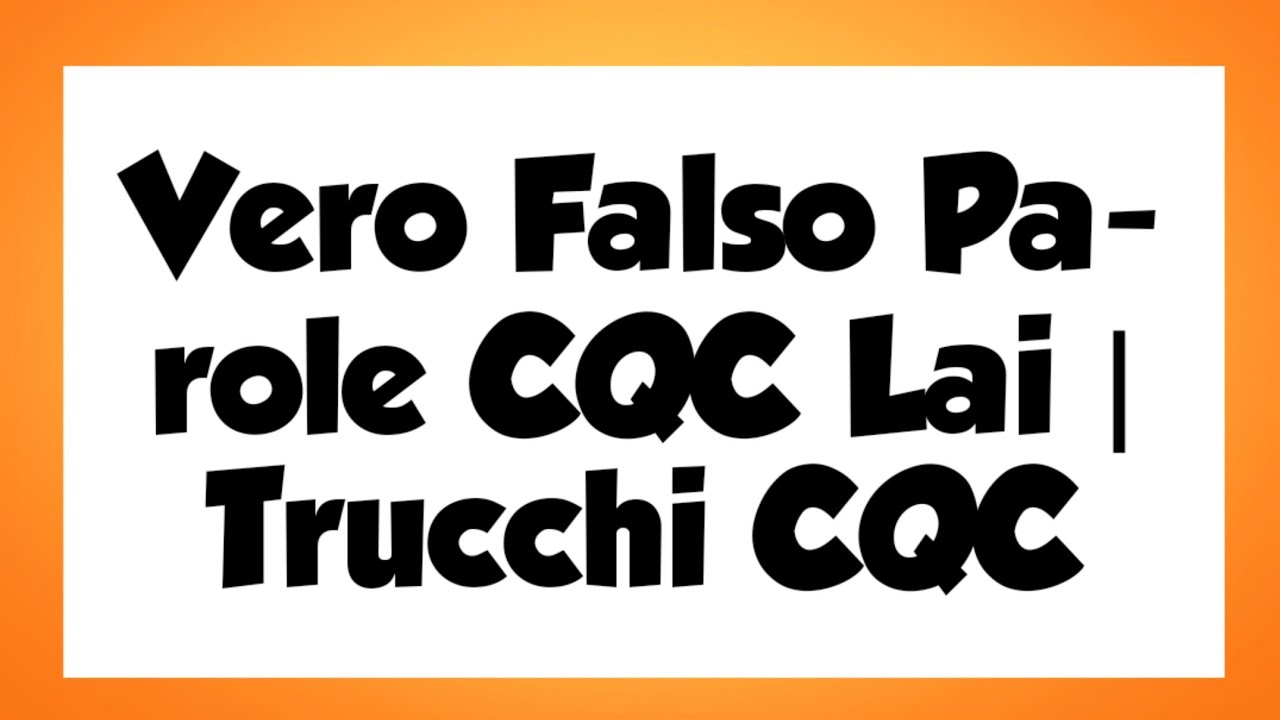 Vero Falso Parole CQC Lai | Trucchi CQC