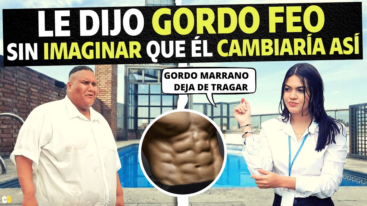 Le dijo gordo feo sin imaginar que él cambiaría así.