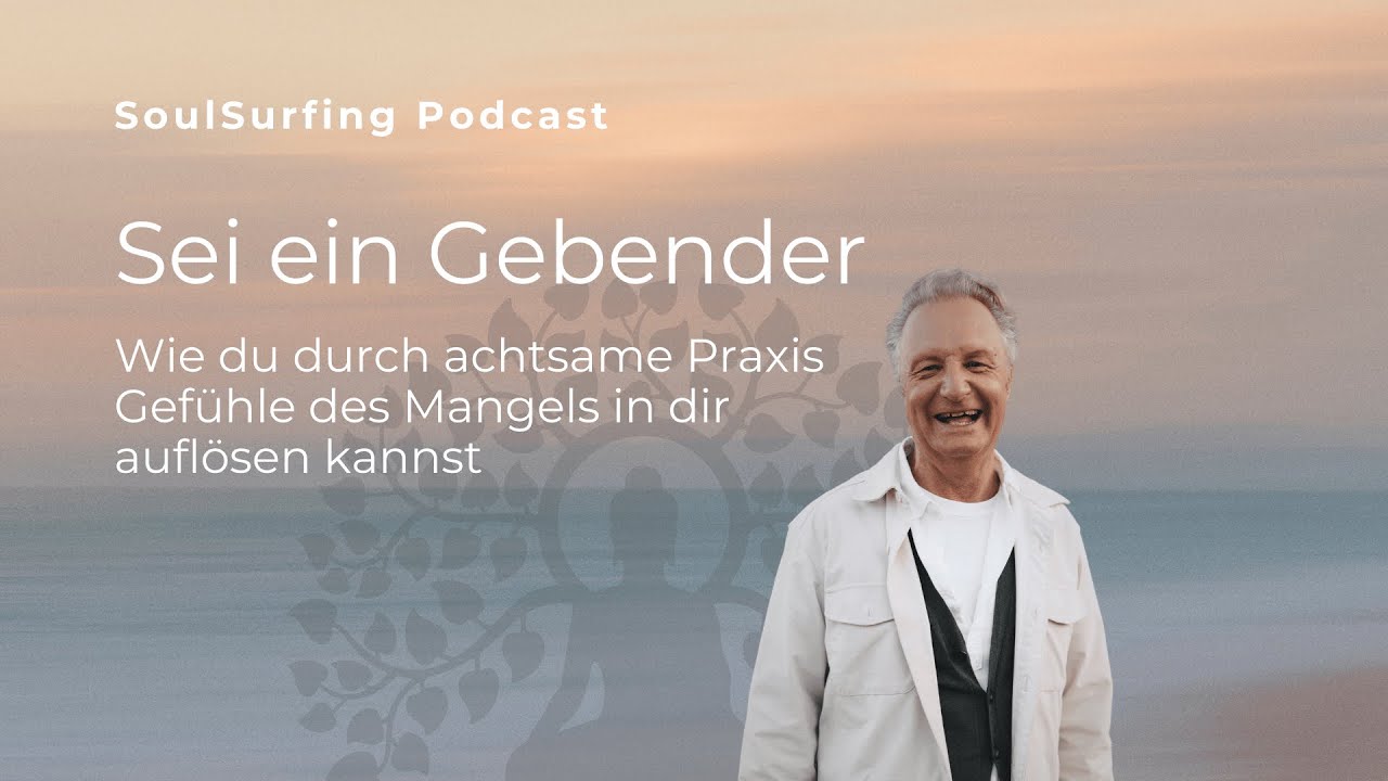 Sei ein Gebender - Wie du durch achtsame Praxis Gefühle des Mangels in dir auflösen kannst