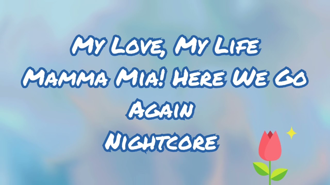 My Love, My Life | Mamma Mia! Here We Go Again! Cast | Nightcore