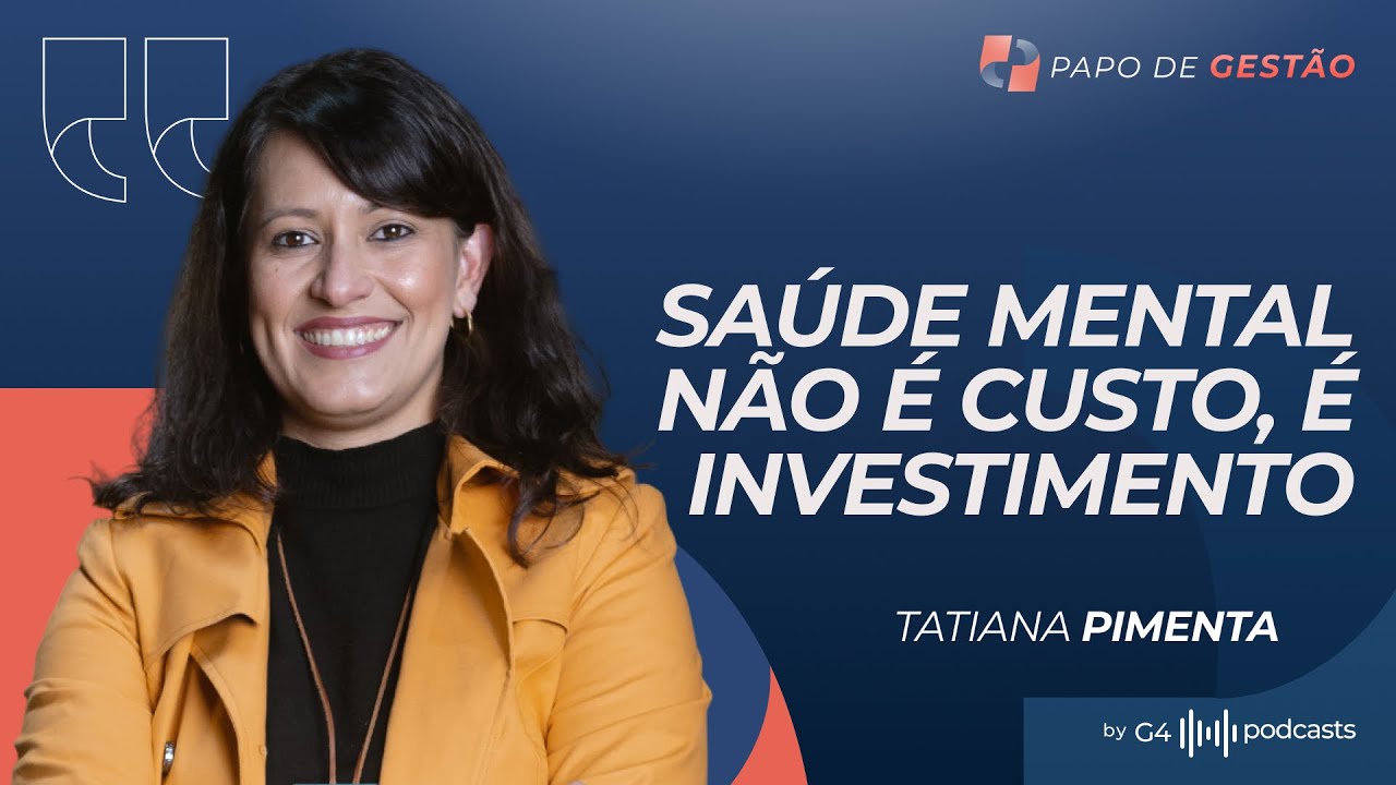 SAÚDE MENTAL DÁ LUCRO? COM TATI PIMENTA | PAPO DE GESTÃO