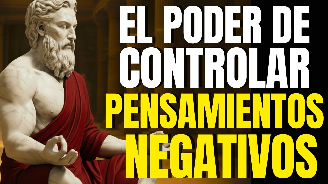 Cómo CONTROLAR PENSAMIENTOS NEGATIVOS - 10 LECCIONES de ESTOICISMO