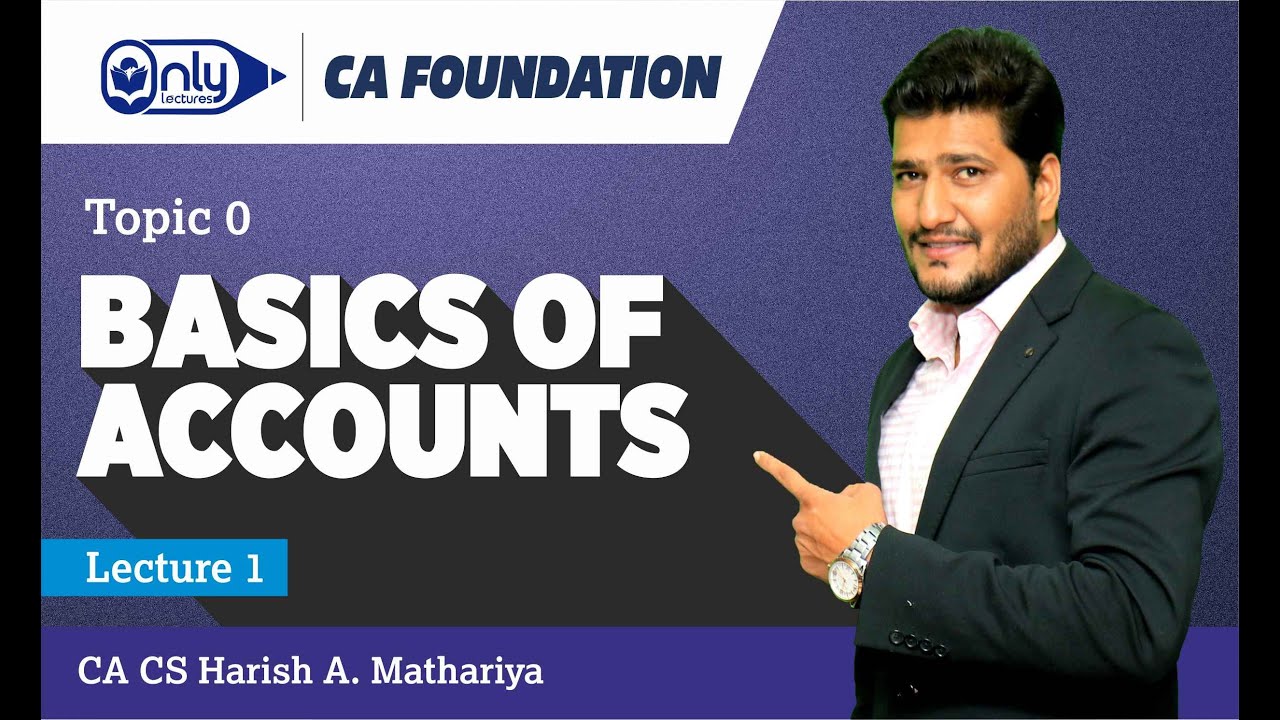 Basics of Accounts | Lecture 01 | CA CS Harish A Mathariya