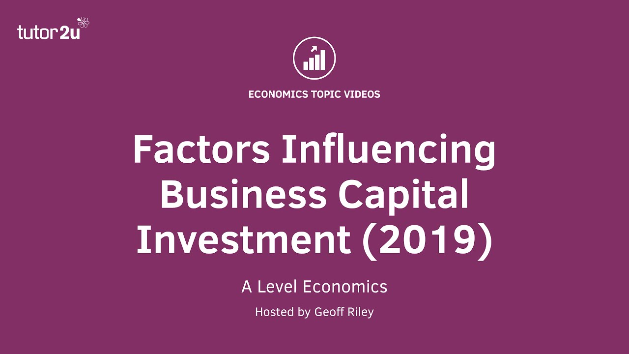 Explaining Factors Influencing Business Capital Investment - A Level and IB Economics