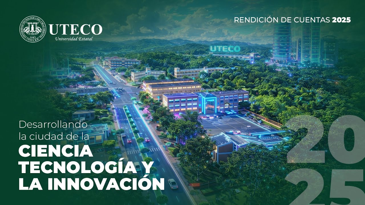 RENDICIÓN DE CUENTA UTECO 2025, DESARROLLANDO LA CIUDAD DE LA CIENCIA, LA TECNOLOGÍA Y LA INNOVACIÓN