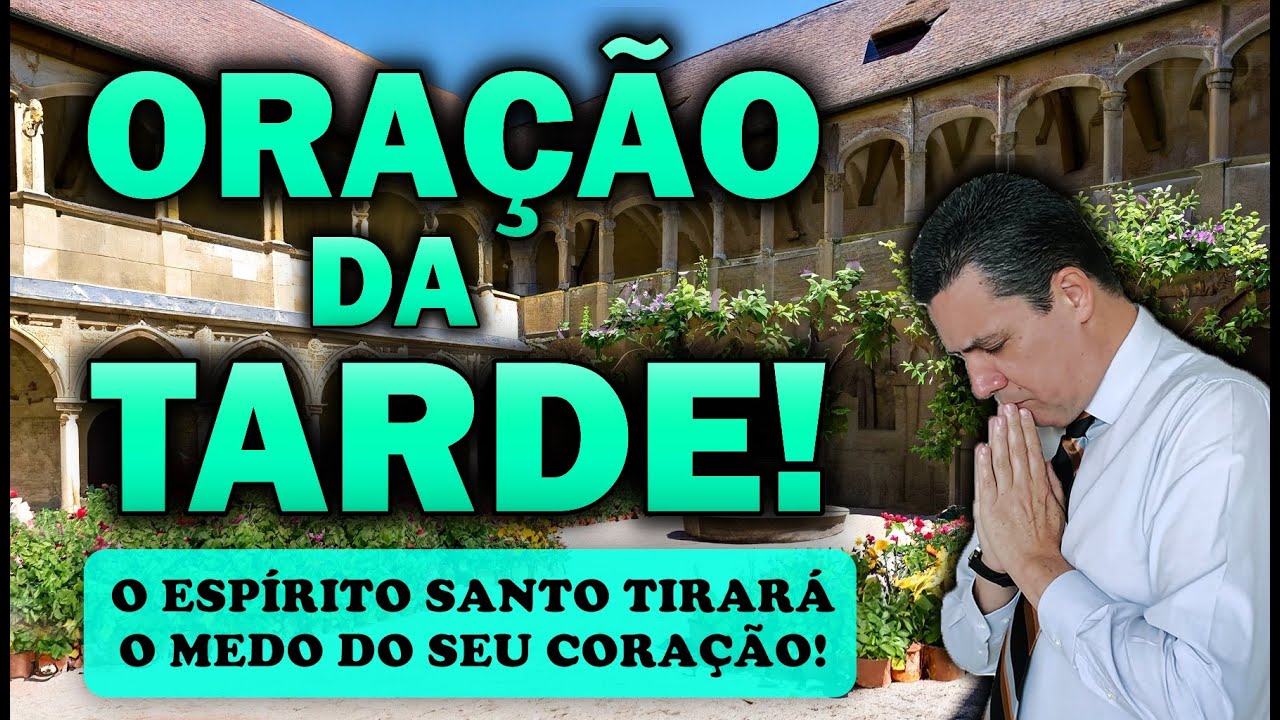 🕊️ ORAÇÃO DA TARDE DE HOJE O ESPÍRITO SANTO TIRARÁ O MEDO DO SEU CORAÇÃO!