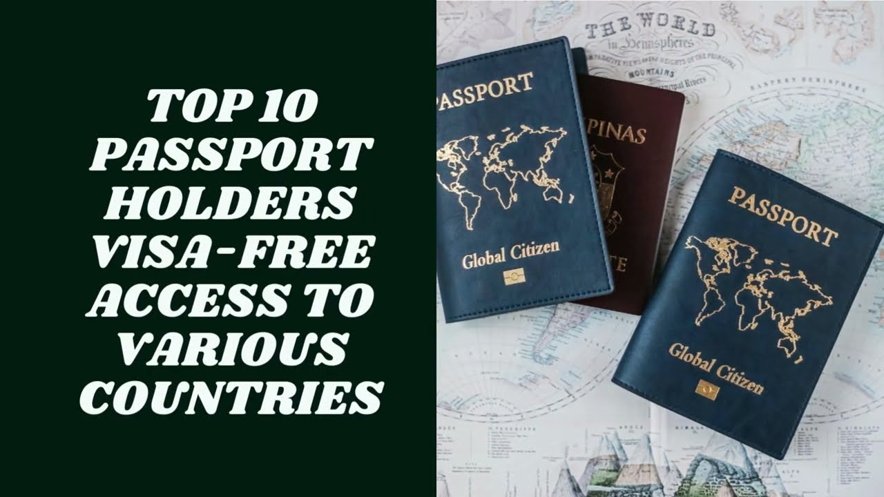 TOP 10 Passport Holders Visa - free access to various Countries
