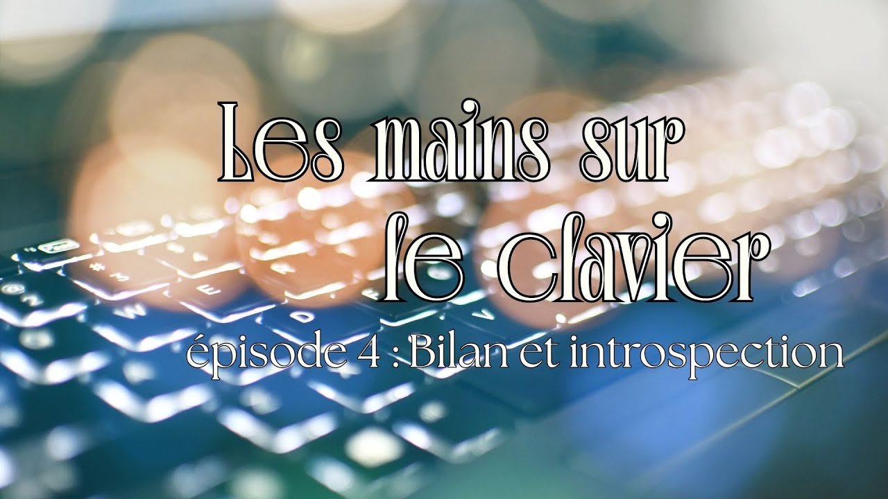 Les mains sur le clavier épisode 4 : Bilan et introspection