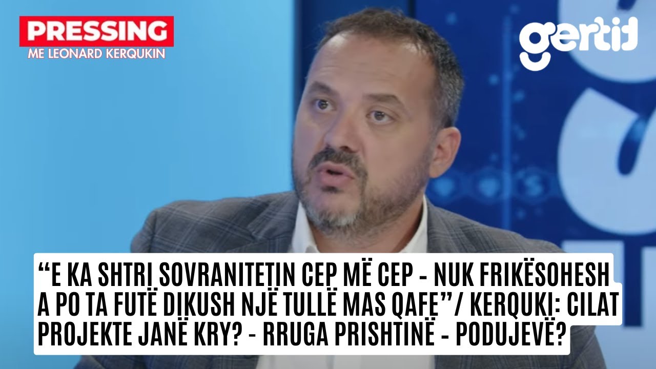 E ka shtri sovranitetin Cep më cep – nuk frikësohesh a po ta futë dikush një tullë mas qafe/ Kerquki