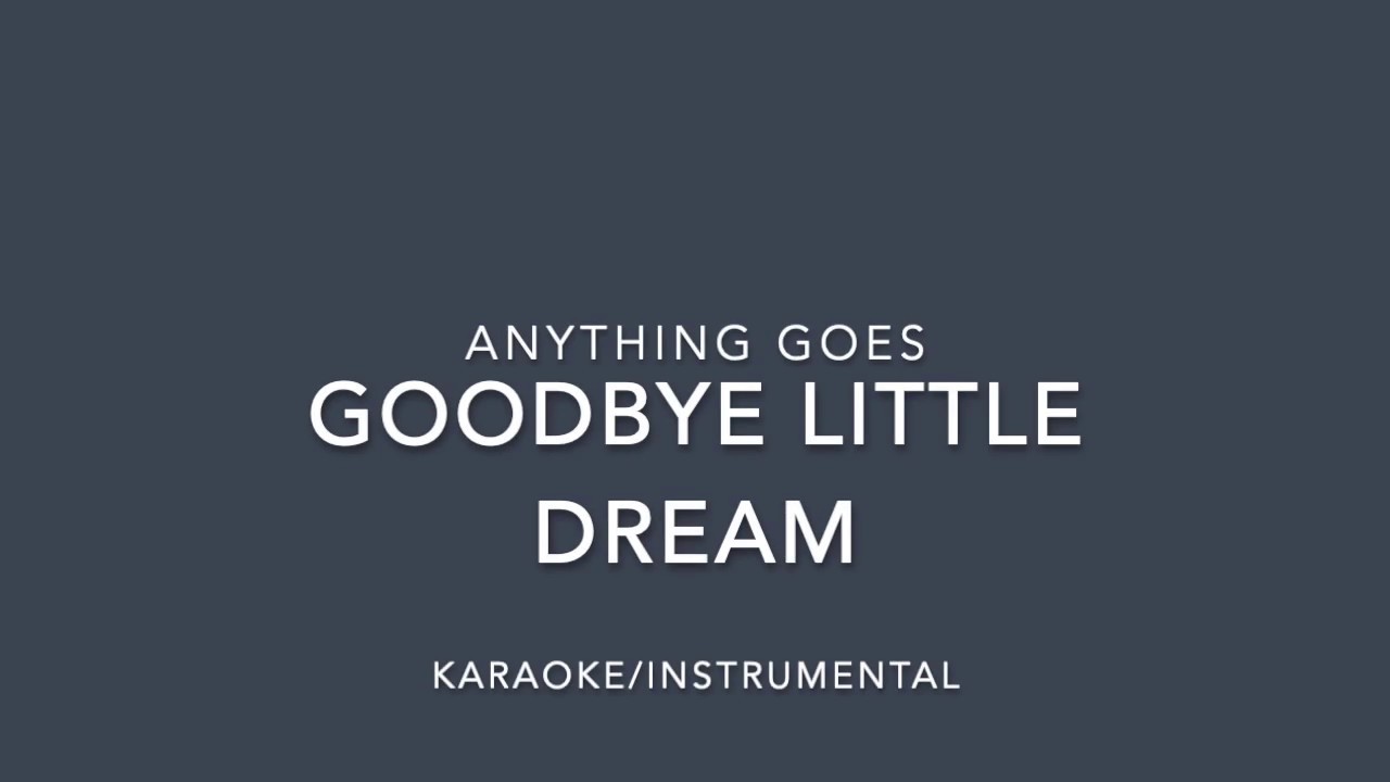 Anything Goes- Goodbye, Little Dream Karaoke/Instrumental