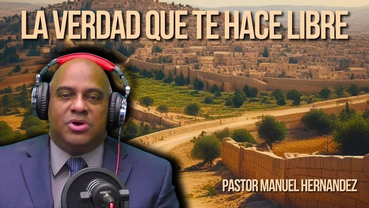 La Verdad que te hace libre | Pastor Manuel Hernandez