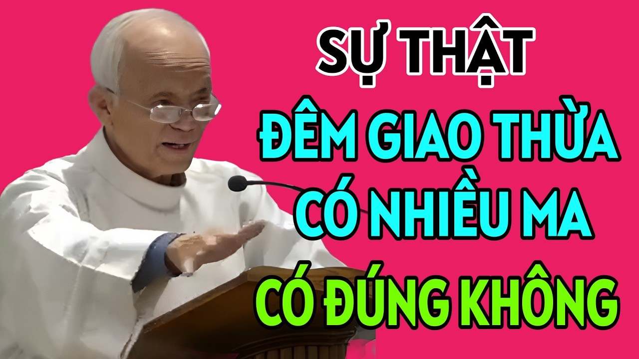 SỰ THẬT VỀ TIN ĐỒN ĐÊM GIAO THỪA SẼ CÓ NHIỀU MA HƠN, CÓ ĐÚNG KHÔNG . CHA HỒNG GIẢNG MỚI NHẤT