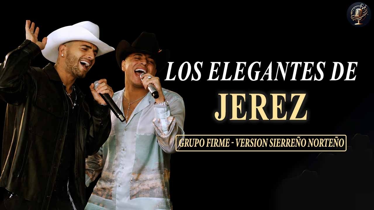 Grupo Firme -  Los Elegantes De Jerez (Versión Sierreño Norteño en vivo) #AI