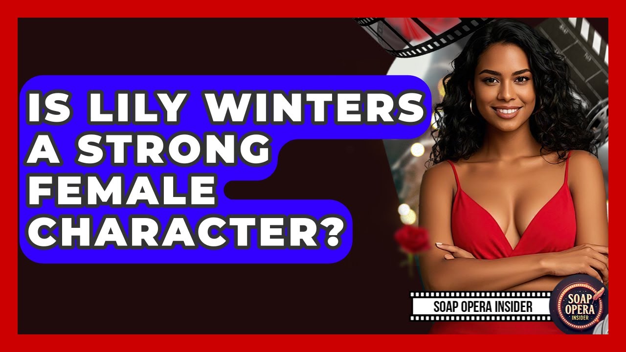 Is Lily Winters A Strong Female Character? - Soap Opera Insider