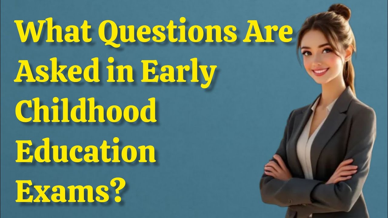 What Questions Are Asked in Early Childhood Education Exams? Exam Prep Guide 2025! #examtips