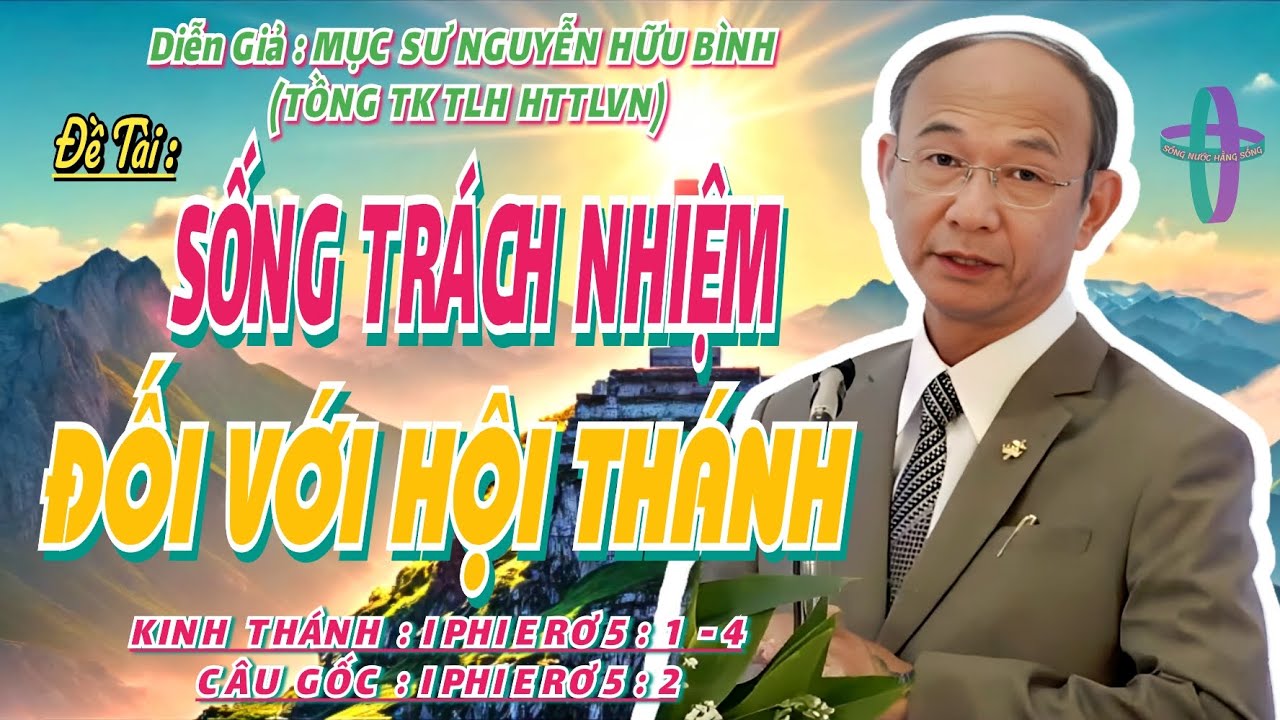 GIẢNG LUẬN : MỤC SƯ NGUYỄN HỮU BÌNH (TỔNG TK TLH HTTLVN) ĐỀ TÀI : SỐNG TRÁCH NHIỆM ĐỐI VỚI HỘI THÁNH