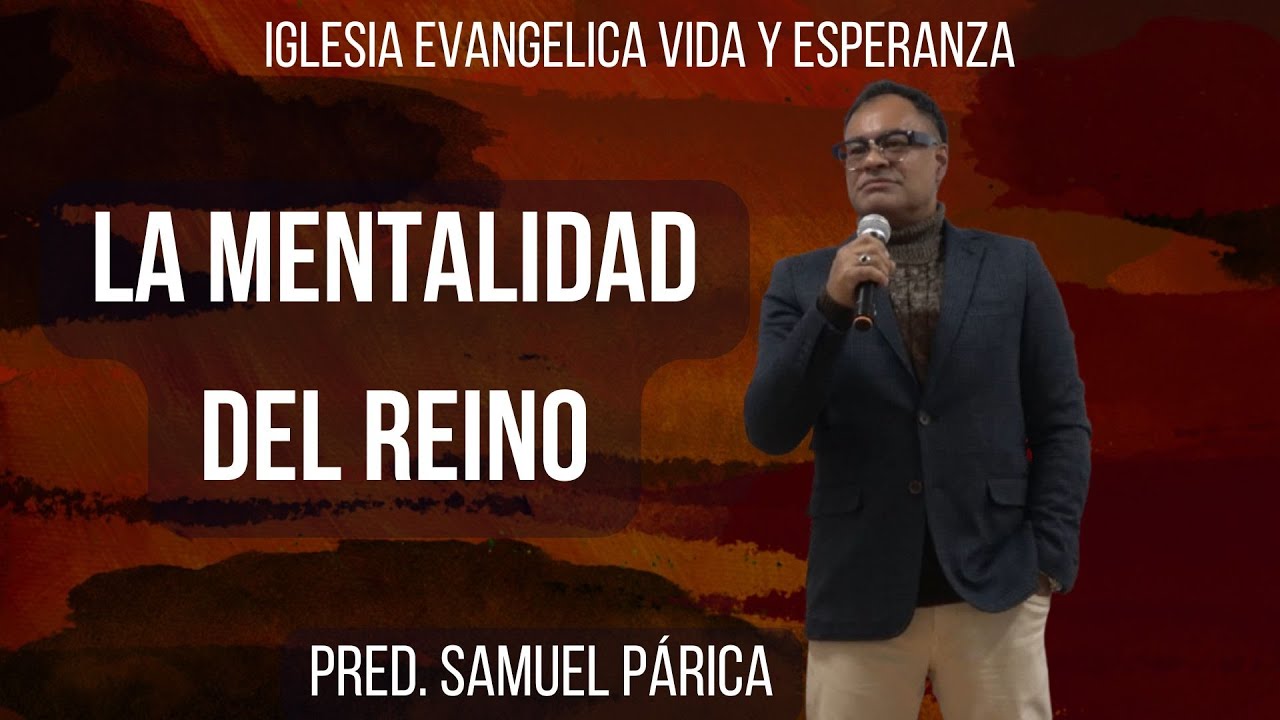 La mentalidad del reino - Pred. Samuel Párica (07-12-25)