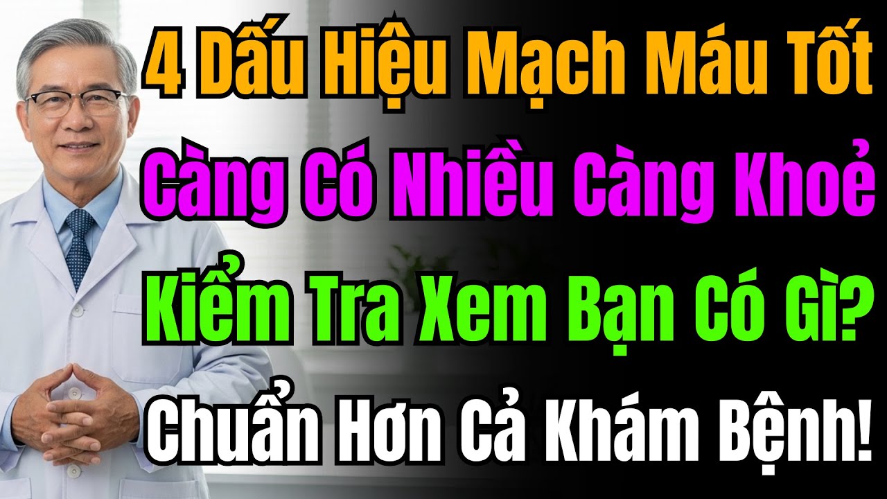 Mạch Máu Tốt Hay Xấu Nhìn 4 Điểm Này Là Rõ! Chuẩn Xác Hơn Cả Máy Móc, Kiểm Tra Xem Bạn Có Mấy Cái.