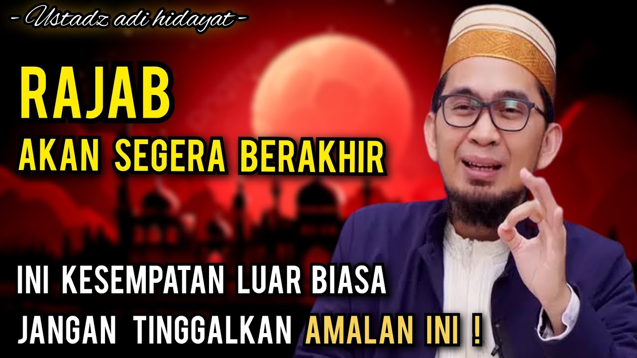 Jangan sampai lalai akan amalan ini di akhir rajab | Ustadz Adi hidayat
