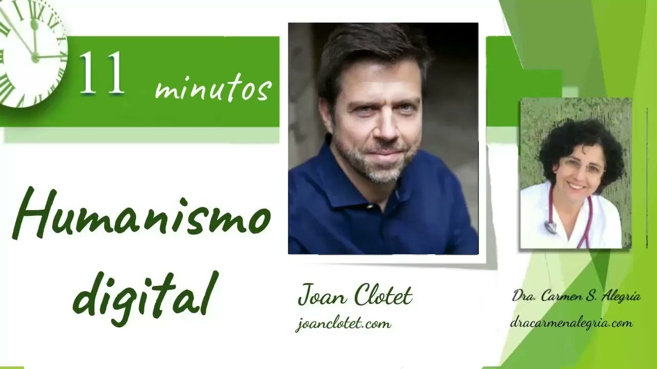 HUMANISMO DIGITAL. Joan Clotet. 11 Minutos disfrutando con personas inspiradoras