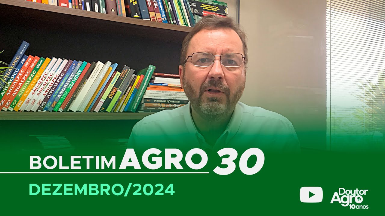 Boletim Agro30 - Dezembro 2024 | DoutorAgro | Marcos Fava Neves