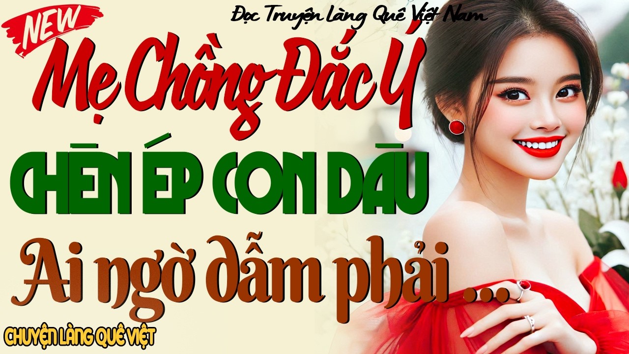 MẸ CHỒNG ĐẮC Ý CHÈN ÉP CON DÂU, AI NGỜ CHỌC TRÚNG CAO THỦ… CÁI KẾT KHIẾN BÀ TA TÁI MẶT