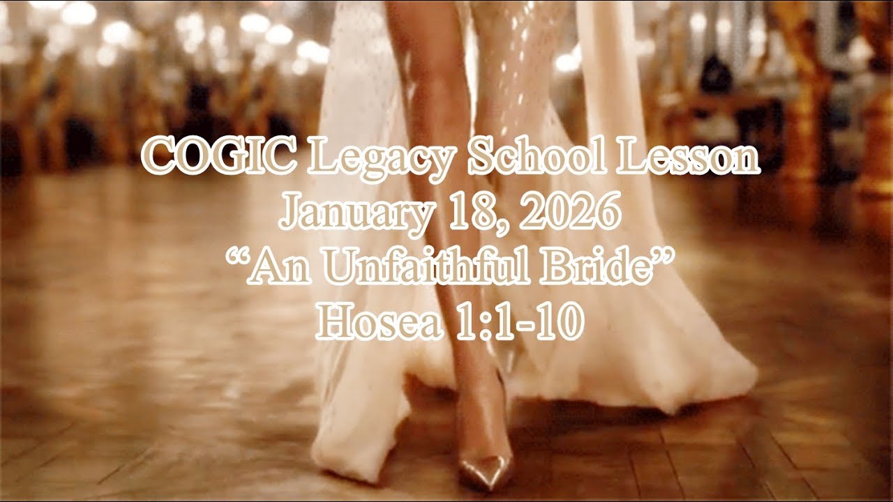 COGIC Legacy School Lesson for January 18, 2026  |  “An Unfaithful Bride” - Hosea 1:1-10