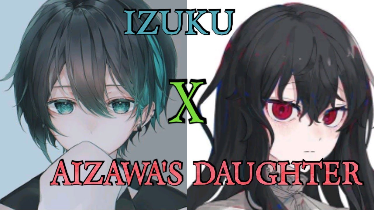 DEKU X AIZAWA'S DAUGHTER (WITH KURAMA'S POWER) PART 1