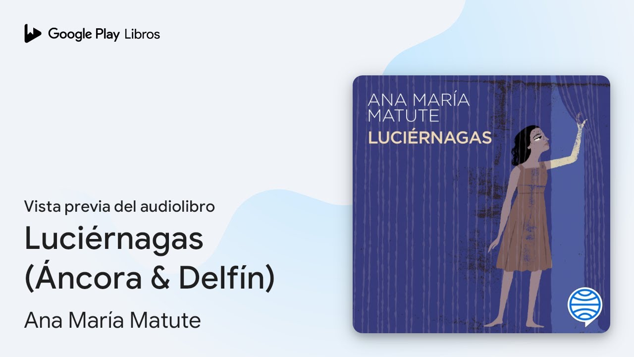 Luciérnagas (Áncora & Delfín) de Ana María Matute · Vista previa del audiolibro