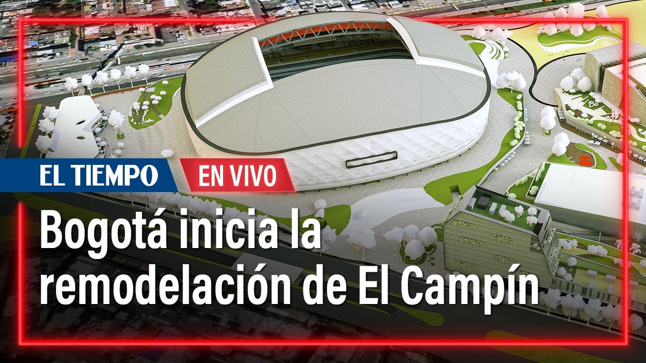 El Campín: arranca transformación del estadio de Bogotá | El Tiempo
