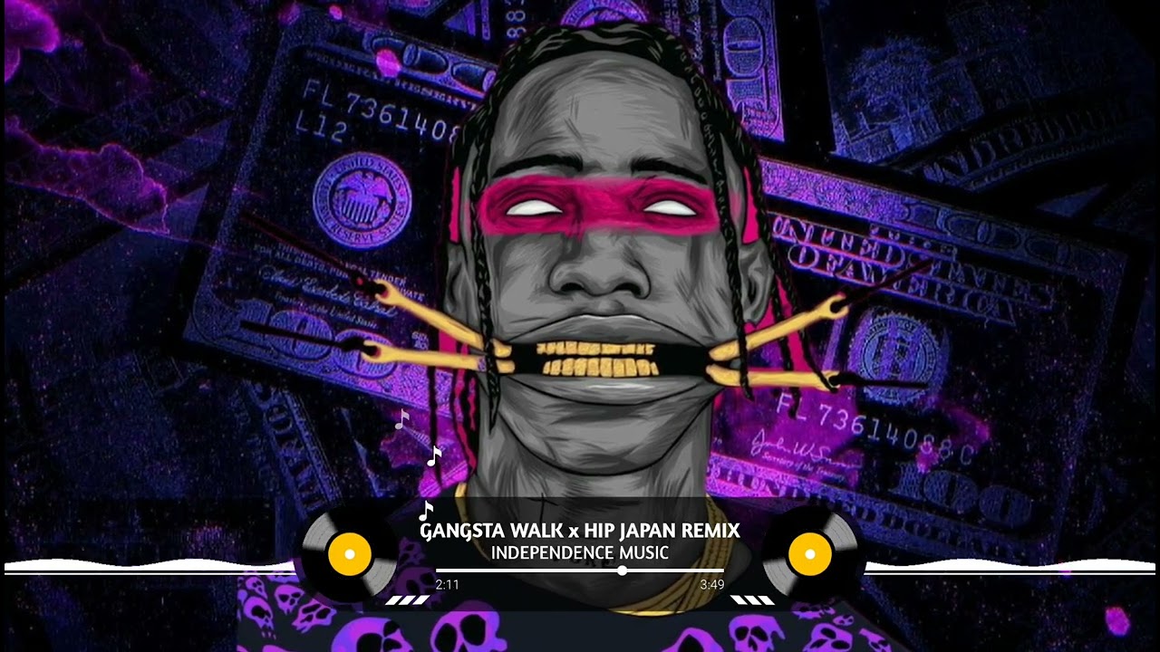 GANGSTA WALK x HIP ( JAPAN REMIX ) nhạc nền hót tik tok INDEPENDENCE MUSIC