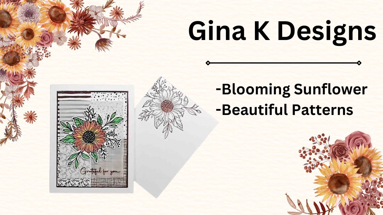Grateful For You Card: Gina K Designs Blooming Sunflower and Beautiful Patterns Stamps