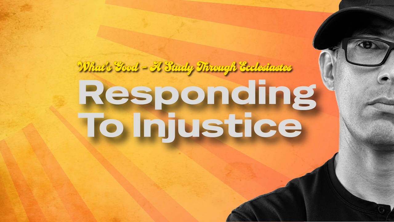 What's Good - Responding To Injustice - Ecclesiastes 3:16-22