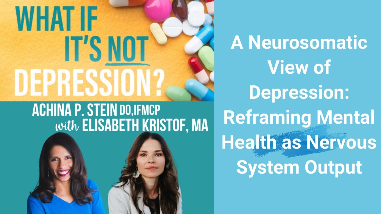Neurosomatic View of Depression: Reframing Mental Health as Nervous System Output -Elisabeth Kristof