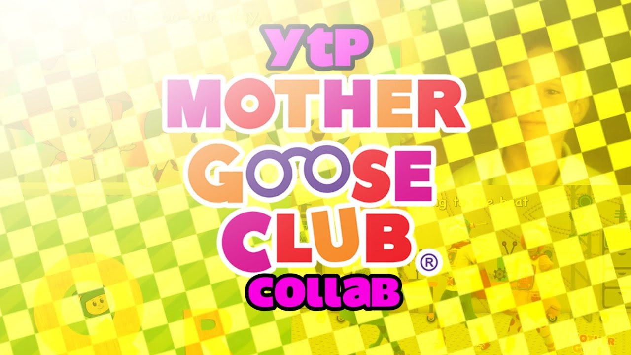 The Mother Goose Club YTP Collab