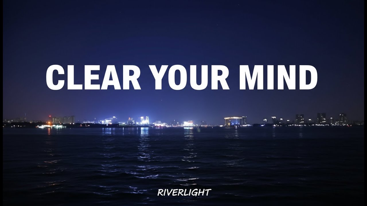 3 Hour Relaxing Soundscape Clear Your Mind with Riverlight Music