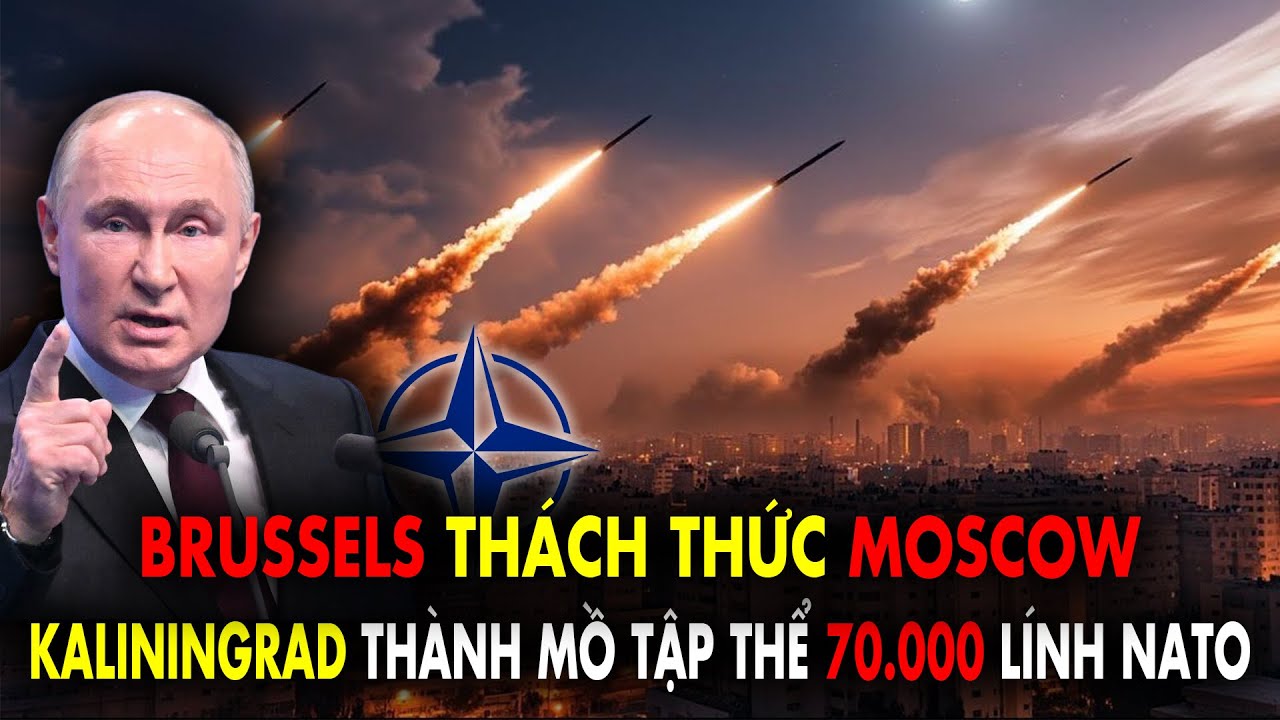 Nga nổi cơn thịnh nộ kết liễu 70 ngh&igrave;n qu&acirc;n NATO tại Kaliningrad. Brussels sốc trước tin đại bại